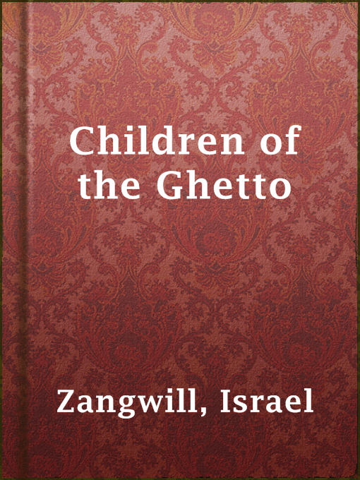 Title details for Children of the Ghetto by Israel Zangwill - Available